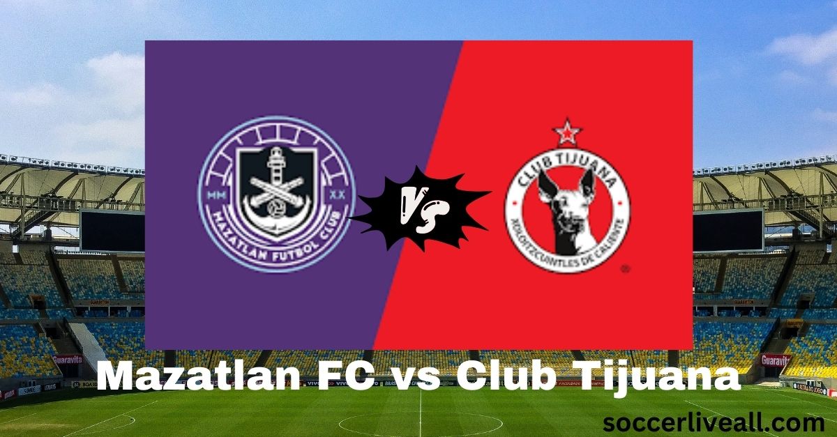 Mazatlan FC vs Club Tijuana