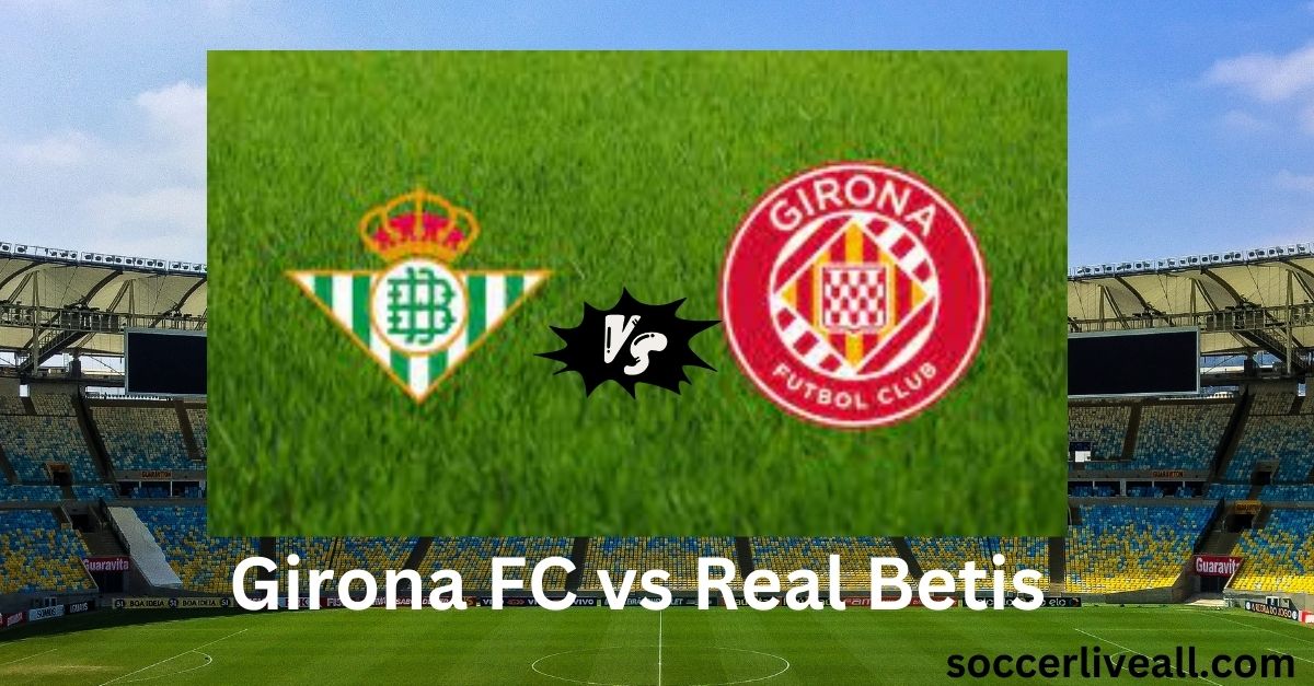 Girona FC vs Real Betis